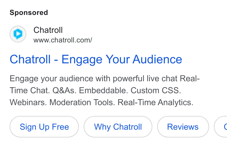 Chatroll ad on Google Ads: Chatroll - Engage Your Audience Engage your audience with powerful live chat Real- Time Chat. Q& As. Embeddable. Custom CSS. Webinars. Moderation Tools. Real-Time Analytics. Sign Up Free Why Chatroll (<