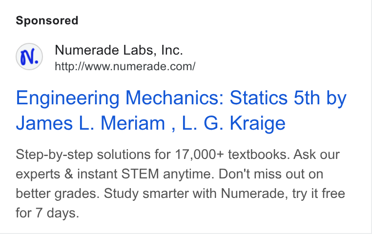 Numerade ad on Google Ads: Engineering Mechanics: Statics 5th by James L. Meriam , L. G. Kraige Step-by-step solutions for 17,000+ textbooks. Ask our experts & instant STEM anytime. Don't miss out on better grades. Study smarter with Numerade, try it free for 7 days.