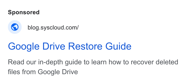 SysCloud ad on Google Ads: Google Drive Restore Guide Read our in-depth guide to learn how to recover deleted files from Google Drive