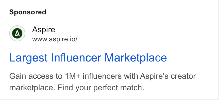Aspire ad on Google Ads: Aspire www.aspire.io/ Largest Influencer Marketplace Gain access to 1M+ influencers with Aspire’s creator marketplace. Find your perfect match.