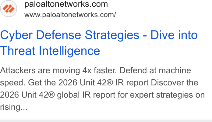 Palo Alto Networks ad on Google Ads: www.paloaltonetworks.com/ Cyber Defense Strategies - Dive into Threat Intelligence Attackers are moving 4x faster. Defend at machine speed. Get the 2026 Unit 42® IR report Discover the 2026 Unit 42® global IR report for expert strategies on rising...