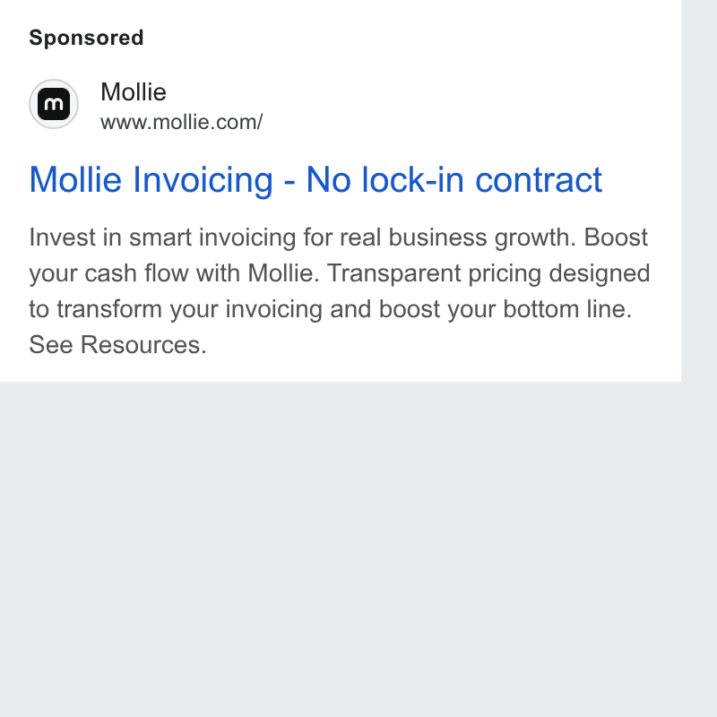 Mollie ad on Google Ads: Mollie Invoicing - No lock-in contract Invest in smart invoicing for real business growth. Boost your cash flow with Mollie. Transparent pricing designed to transform your invoicing and boost your bottom line. See Resources.