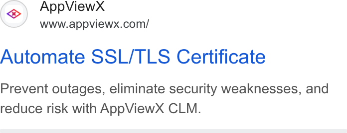 AppViewX ad on Google Ads: Automate SSL/TLS Certificate Prevent outages, eliminate security weaknesses, and reduce risk with App View X CLM.
