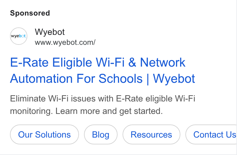 Wyebot ad on Google Ads: E-Rate Eligible Wi-Fi & Network Automation For Schools | Wyebot Eliminate Wi-Fi issues with E-Rate eligible Wi-Fi monitoring. Learn more and get started. Our Solutions Contact Us