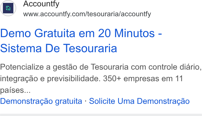 Accountfy ad on Google Ads: Demo Gratuita em 20 Minutos - Sistema De Tesouraria Potencialize a gestao de Tesouraria com controle diario, integragao e previsibilidade. 350+ empresas em 11 paises... Demonstragao gratuita - Solicite Uma Demonstragao