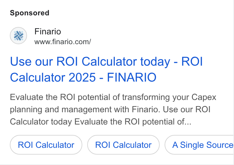 Finario ad on Google Ads: Use our ROI Calculator today - ROI Calculator 2025 - FINARIO Evaluate the ROI potential of transforming your Capex planning and management with Finario. Use our ROI Calculator today Evaluate the ROI potential of... ROI Calculator ROI Calculator A Single Source