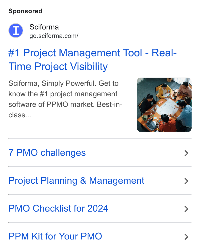 Sciforma ad on Google Ads: #1 Project Management Tool - Real- Time Project Visibility Sciforma, Simply Powerful. Get to know the #1 project management software of PPMO market. Best-in- class... 7 PMO challenges Project Planning & Management PMO Checklist for 2024 PPM Kit for Your PMO