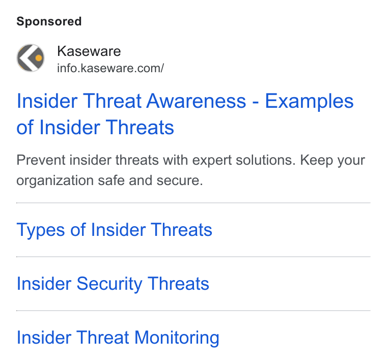 Kaseware ad on Google Ads: Insider Threat Awareness - Examples of Insider Threats Prevent insider threats with expert solutions. Keep your organization safe and secure. Types of Insider Threats Insider Security Threats Insider Threat Monitoring