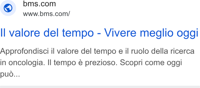 Bristol-Myers Squibb ad on Google Ads: www.bms.com/ ll valore del tempo - Vivere meglio oggi Approfondisci il valore del tempo e il ruolo della ricerca in oncologia. Il tempo € prezioso. Scopri come oggi puo...