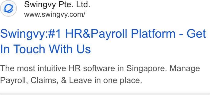 Swingvy ad on Google Ads: owingvy:#1 HR& Payroll Platform - Get In Touch With Us The most intuitive HR software in Singapore. Manage Payroll, Claims, & Leave in one place.
