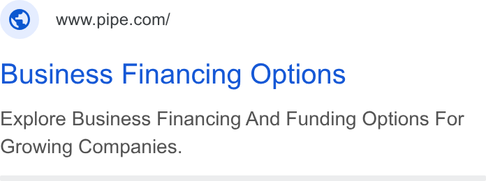 Pipe ad on Google Ads: Business Financing Options Explore Business Financing And Funding Options For Growing Companies.