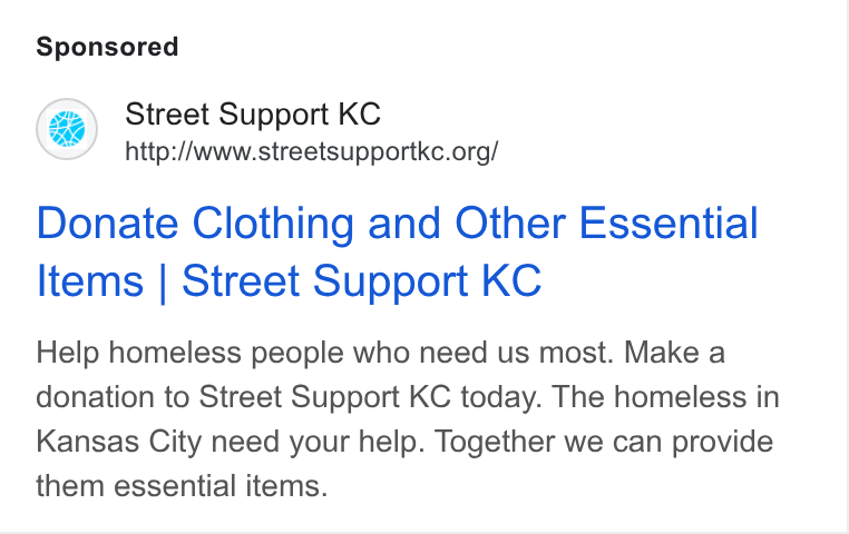 Donorbox ad on Google Ads: Donate Clothing and Other Essential Items | Street Support KC Help homeless people who need us most. Make a donation to Street Support KC today. The homeless in Kansas City need your help. Together we can provide them essential items.