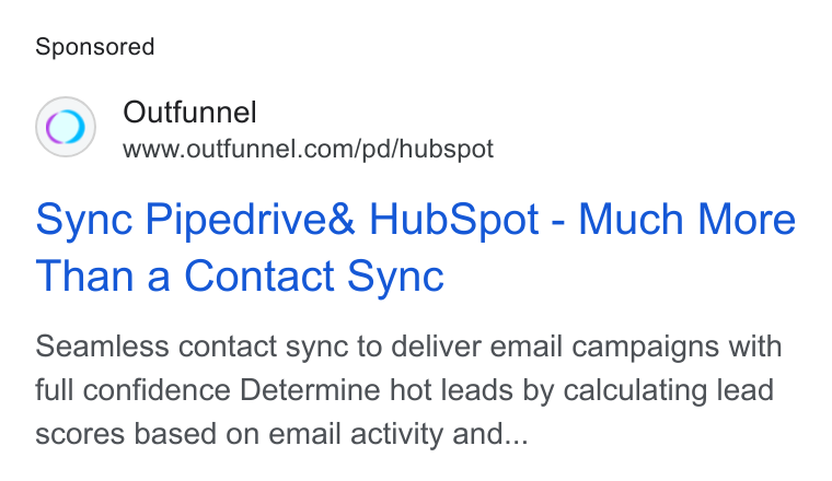 Outfunnel ad on Google Ads: sync Pipedrive& Hub Spot - Much More Than a Contact Sync Seamless contact sync to deliver email campaigns with full confidence Determine hot leads by calculating lead scores based on email activity and...