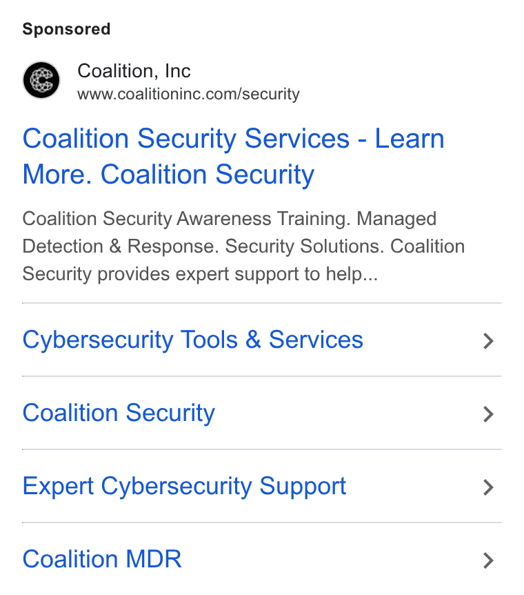 Coalition ad on Google Ads: Coalition Security Services - Learn More. Coalition Security Coalition Security Awareness Training. Managed Detection & Response. Security Solutions. Coalition Security provides expert support to help... Cybersecurity Tools & Services Coalition Security Expert Cybersecurity Support Coalition MDR