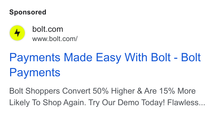 Bolt ad on Google Ads: www.bolt.com/ Payments Made Easy With Bolt - Bolt Payments Bolt Shoppers Convert 50% Higher & Are 15% More Likely To Shop Again. Try Our Demo Today! Flawless...