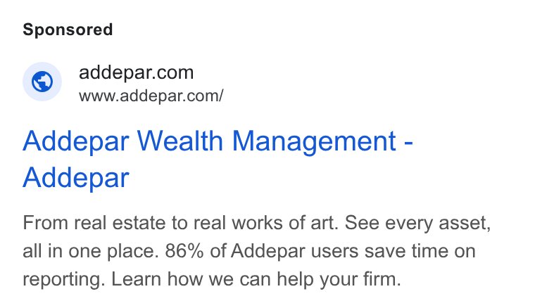 Addepar ad on Google Ads: www.addepar.com/ Addepar Wealth Management - Addepar From real estate to real works of art. See every asset, all in one place. 86% of Addepar users save time on reporting. Learn how we can help your firm.