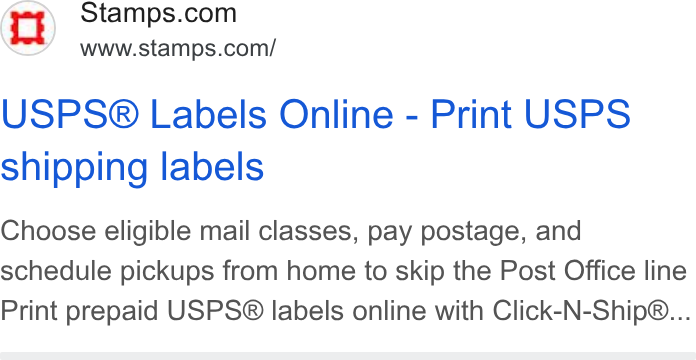 Stamps.com ad on Google Ads: www.stamps.com/ USPS® Labels Online - Print USPS shipping labels Choose eligible mail classes, pay postage, and schedule pickups from home to skip the Post Office line Print prepaid USPS® labels online with Click-N-Ship®...