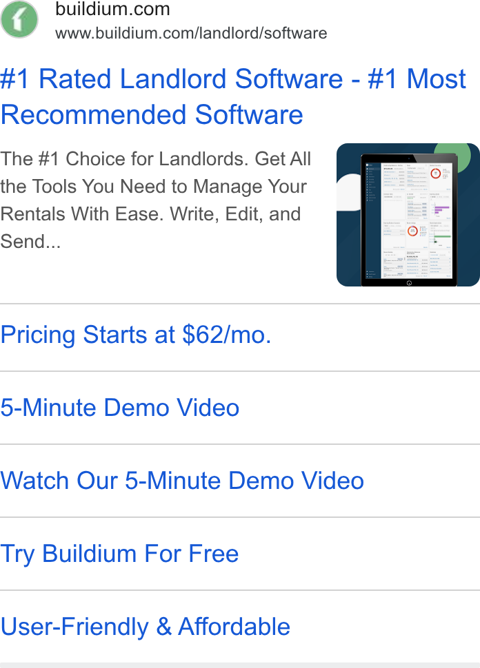 Buildium ad on Google Ads: www.buildium.com/landlord/software #1 Rated Landlord Software - #1 Most Recommended Software The #1 Choice for Landlords. Get All the Tools You Need to Manage Your Rentals With Ease. Write, Edit, and Send... Pricing Starts at $62/mo. 5-Minute Demo Video Watch Our 5-Minute Demo Video Try Buildium For Free User-Friendly & Affordable