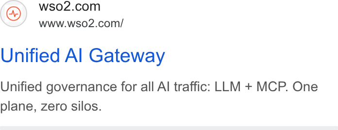 WSO2 ad on Google Ads: www.wso2.com/ Unified Al Gateway Unified governance for all Al traffic: LLM + MCP. One plane, zero silos.