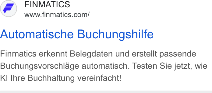 Finmatics ad on Google Ads: Automatische Buchungshilfe Finmatics erkennt Belegdaten und erstellt passende Buchungsvorschlage automatisch. Testen Sie jetzt, wie KI Ihre Buchhaltung vereinfacht!