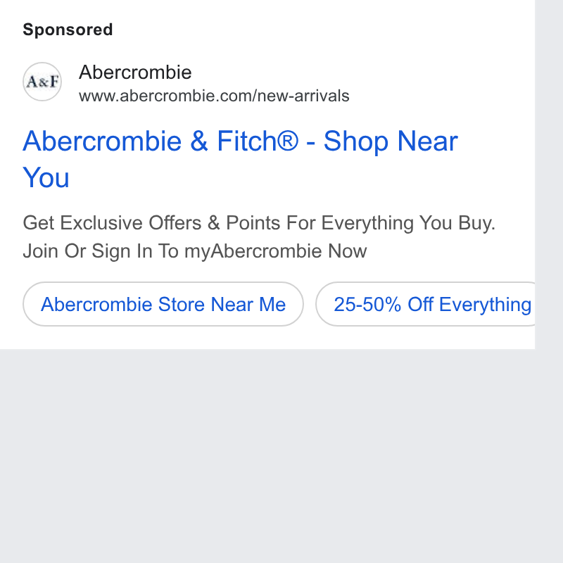 Abercrombie & Fitch ad on Google Ads: Abercrombie & Fitch® - Shop Near You Get Exclusive Offers & Points For Everything You Buy. Join Or Sign In To my Abercrombie Now Abercrombie Store Near Me ) (25-50% Off Everything