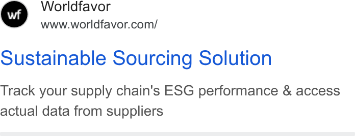 Worldfavor ad on Google Ads: oustainable Sourcing Solution Track your supply chain's ESG performance & access actual data from suppliers