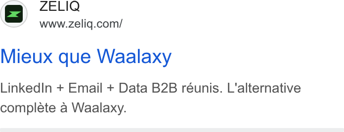 ZELIQ ad on Google Ads: Mieux que Waalaxy Linked In + Email + Data B2B réunis. L'alternative complete a Waalaxy.