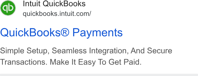 Intuit ad on Google Ads: Quick Books® Payments Simple Setup, Seamless Integration, And Secure Transactions. Make It Easy To Get Paid.