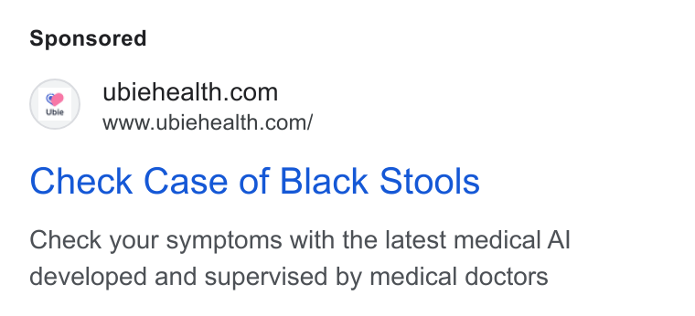 Ubie ad on Google Ads: www.ubiehealth.com/ Check Case of Black Stools Check your symptoms with the latest medical Al developed and supervised by medical doctors