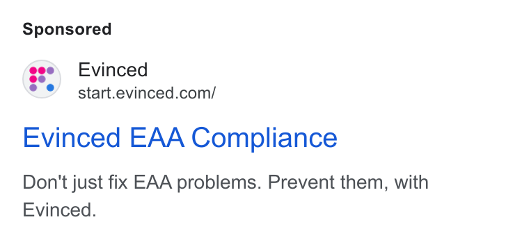 Evinced ad on Google Ads: Evinced EAA Compliance Don't just fix EAA problems. Prevent them, with Evinced.