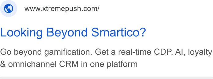 Xtremepush ad on Google Ads: Looking Beyond Smartico? Go beyond gamification. Get a real-time CDP, Al, loyalty & omnichannel CRM in one platform