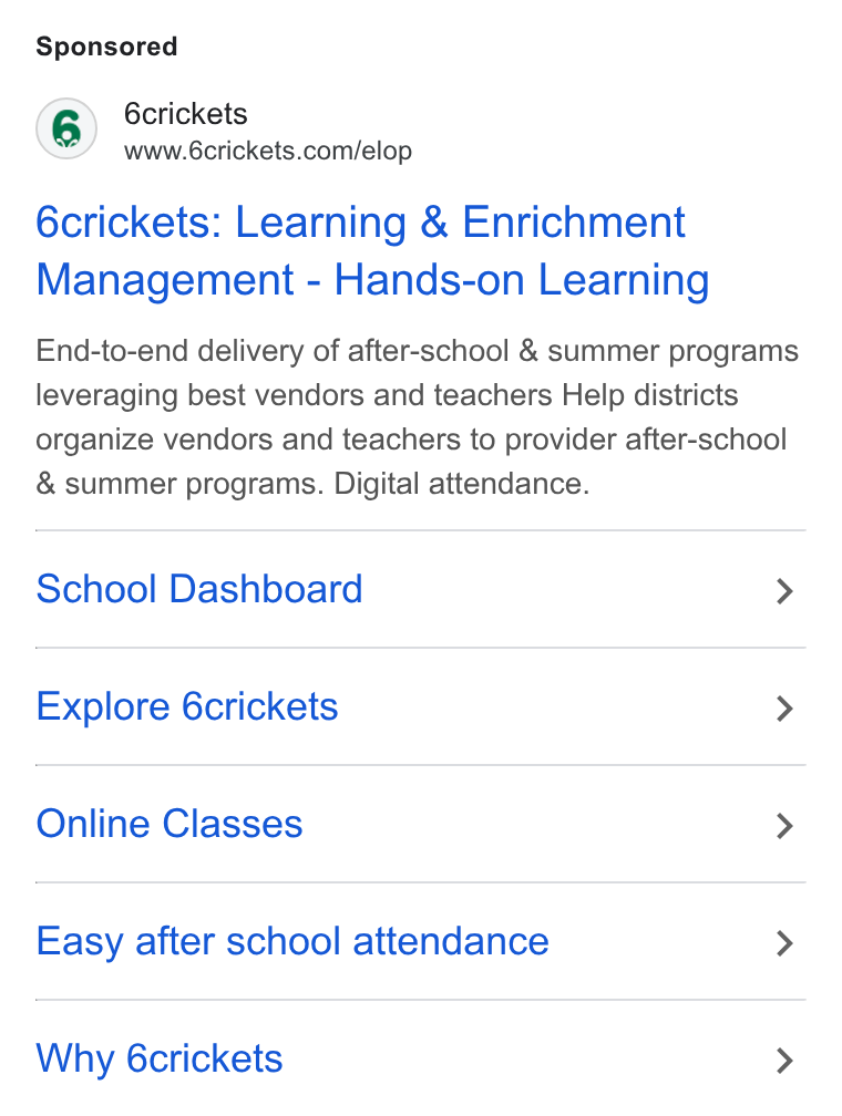 6crickets ad on Google Ads: 6crickets: Learning & Enrichment Management - Hands-on Learning End-to-end delivery of after-school & summer programs leveraging best vendors and teachers Help districts organize vendors and teachers to provider after-school & summer programs. Digital attendance. School Dashboard > Explore 6crickets > Online Classes > Easy after school attendance > Why 6crickets >