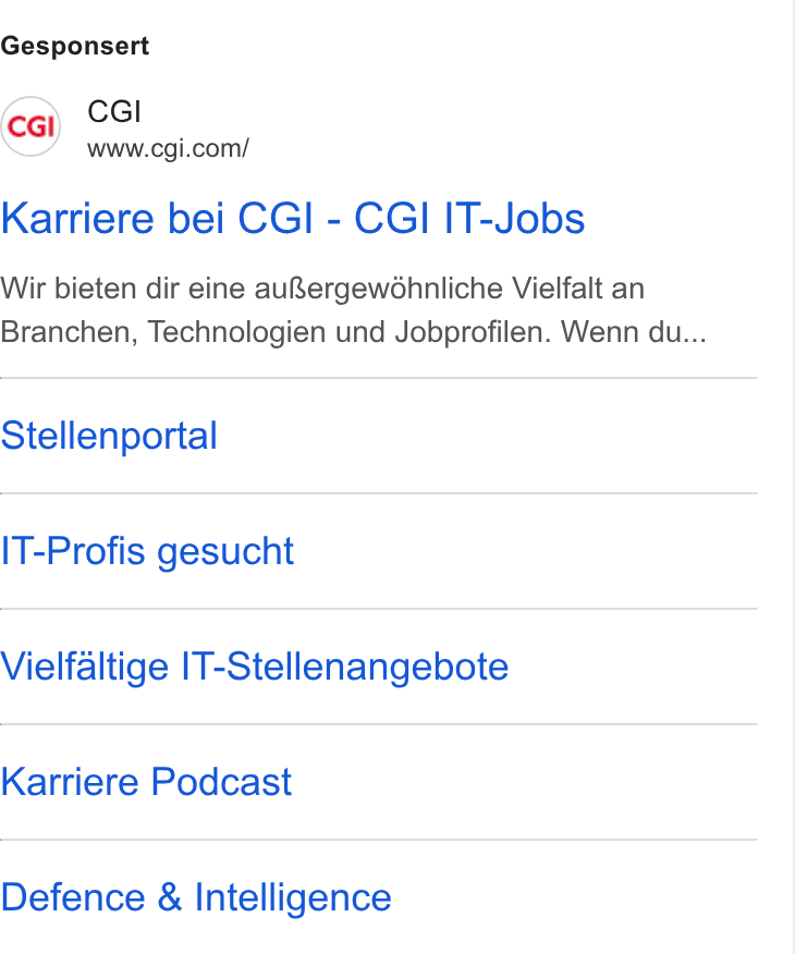 Njoyn ad on Google Ads: Gesponsert Karriere bei CGI - CGI IT-Jobs Wir bieten dir eine au& ergew Ghnliche Vielfalt an Branchen, Technologien und Jobprofilen. Wenn du... Stellenportal IT-Profis gesucht Vielfaltige IT-Stellenangebote Karriere Podcast Defence & Intelligence