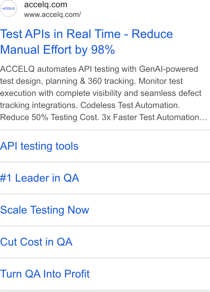ACCELQ ad on Google Ads: www.accelq.com/ Test APIs in Real Time - Reduce Manual Effort by 98% ACCELQ automates API testing with Gen Al-powered test design, planning & 360 tracking. Monitor test execution with complete visibility and seamless defect tracking integrations. Codeless Test Automation. Reduce 50% Testing Cost. 3x Faster Test Automation... API testing tools #1 Leader in QA Scale Testing Now Cut Cost in QA Turn QA Into Profit