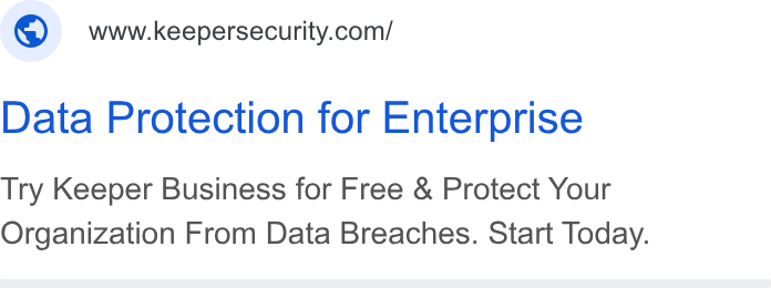 Keeper Security ad on Google Ads: Data Protection for Enterprise Try Keeper Business for Free & Protect Your Organization From Data Breaches. Start Today.