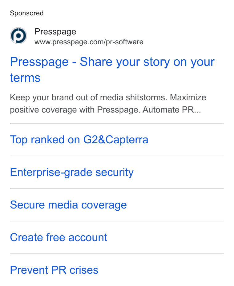 Presspage ad on Google Ads: Presspage - Share your story on your terms Keep your brand out of media shitstorms. Maximize positive coverage with Presspage. Automate PR... Top ranked on G28&Capterra Enterprise-grade security Secure media coverage Create free account Prevent PR crises