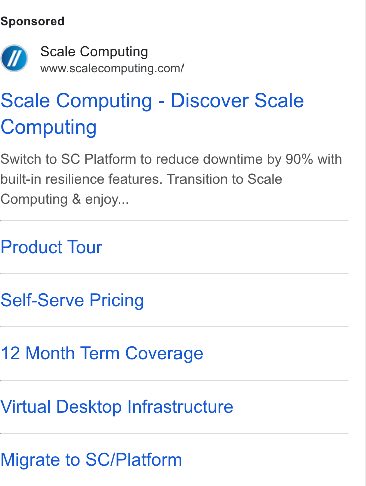 Scale Computing ad on Google Ads: Scale Computing - Discover Scale Computing Switch to SC Platform to reduce downtime by 90% with built-in resilience features. Transition to Scale Computing & enjoy... Product Tour Self-Serve Pricing 12 Month Term Coverage Virtual Desktop Infrastructure Migrate to SC/Platform