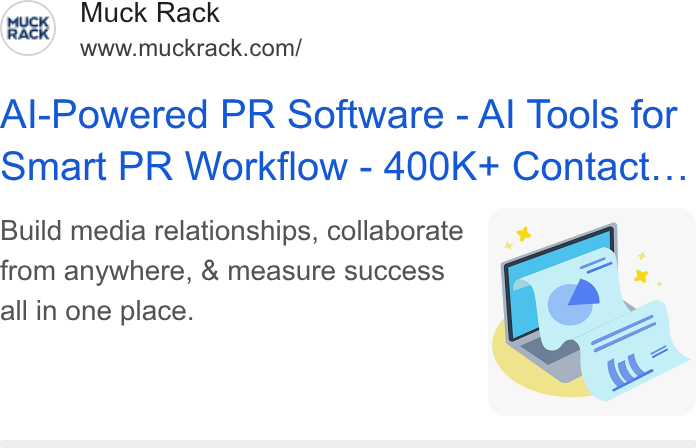 Muck Rack ad on Google Ads: Al-Powered PR Software - Al Tools for Smart PR Workflow - 400K+ Contact.. Build media relationships, collaborate ( + from anywhere, & measure success all in one place.