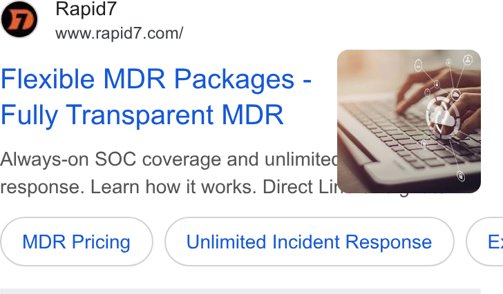 Rapid7 ad on Google Ads: Flexible MDR Packages - Fully Transparent MDR Always-on SOC coverage and unlimited response. Learn how it works. Direct Li MDR Pricing Unlimited Incident Response } ( E: