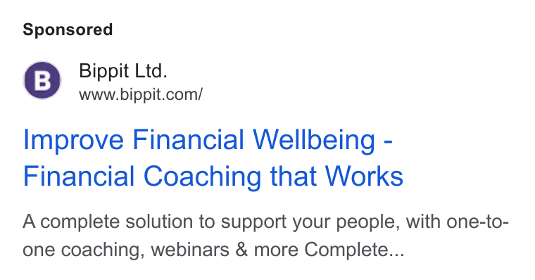Bippit ad on Google Ads: Improve Financial Wellbeing - Financial Coaching that Works A complete solution to support your people, with one-to- one coaching, webinars & more Complete...