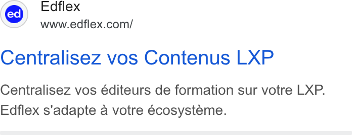 Edflex ad on Google Ads: Centralisez vos Contenus LXP Centralisez vos éditeurs de formation sur votre LXP. Edflex s'adapte a votre écosysteme.