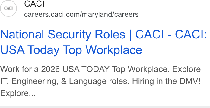 CACI International ad on Google Ads: National Security Roles | CACI - CACI: USA Today Top Workplace Work for a 2026 USA TODAY Top Workplace. Explore IT, Engineering, & Language roles. Hiring in the DMV! Explore...