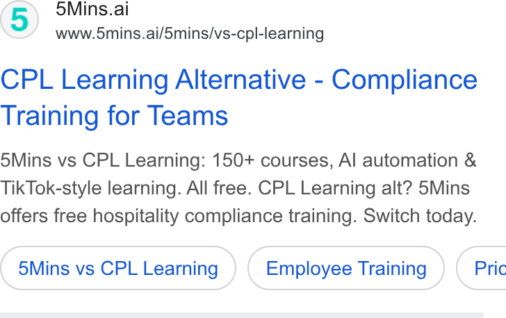 5Mins.ai ad on Google Ads: (5) ins.ai www.5mins.ai/5mins/vs-cpl-learning CPL Learning Alternative - Compliance Training for Teams 5Mins vs CPL Learning: 150+ courses, Al automation & Tik Tok-style learning. All free. CPL Learning alt? 5Mins offers free hospitality compliance training. Switch today. 5Mins vs CPL Learning Employee Training } ( Pric