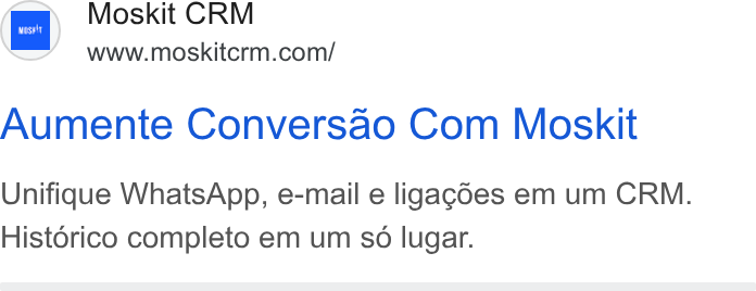 Moskit CRM ad on Google Ads: Aumente Conversao Com Moskit Unifique Whats App, e-mail e ligaggdes em um CRM. Historico completo em um so lugar.