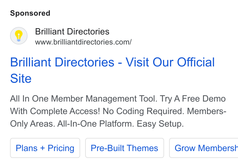 Brilliant Directories ad on Google Ads: Brilliant Directories - Visit Our Official Site All In One Member Management Tool. Try A Free Demo With Complete Access! No Coding Required. Members- Only Areas. All-In-One Platform. Easy Setup. Plans + Pricing Pre-Built Themes | Grow Memberst