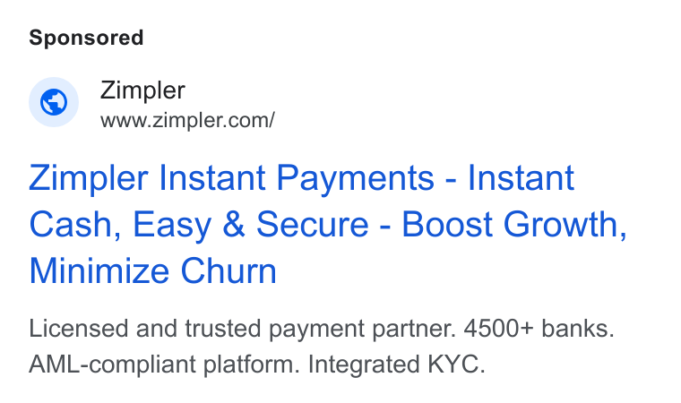 Zimpler ad on Google Ads: Zimpler Instant Payments - Instant Cash, Easy & Secure - Boost Growth, Minimize Churn Licensed and trusted payment partner. 4500+ banks. AML-compliant platform. Integrated KYC.