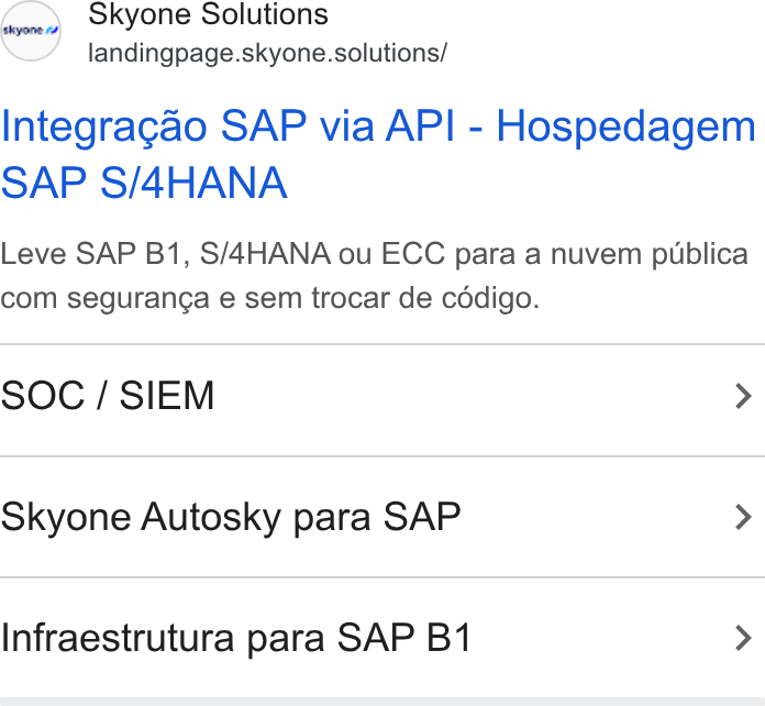 Skyone ad on Google Ads: Skyone Solutions landingpage.skyone.solutions/ Integragao SAP via API - Hospedagem SAP S/4HANA Leve SAP B1, S/AHANA ou ECC para a nuvem publica com seguranga e sem trocar de cddigo. SOC / SIEM > Skyone Autosky para SAP > Infraestrutura para SAP B1 >