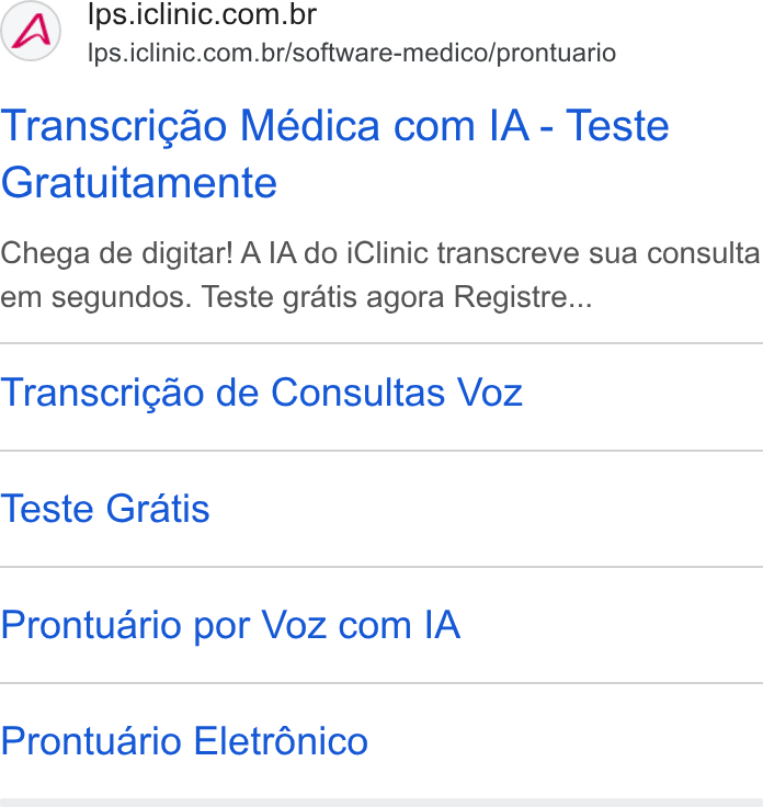 iClinic ad on Google Ads: Ips.iclinic.com.br/software-medico/prontuario Transcrigao Médica com IA - Teste Gratuitamente Chega de digitar! A IA do i Clinic transcreve sua consulta em segundos. Teste gratis agora Registre... Transcrigao de Consultas Voz Teste Gratis Prontuario por Voz com IA Prontuario Eletrénico