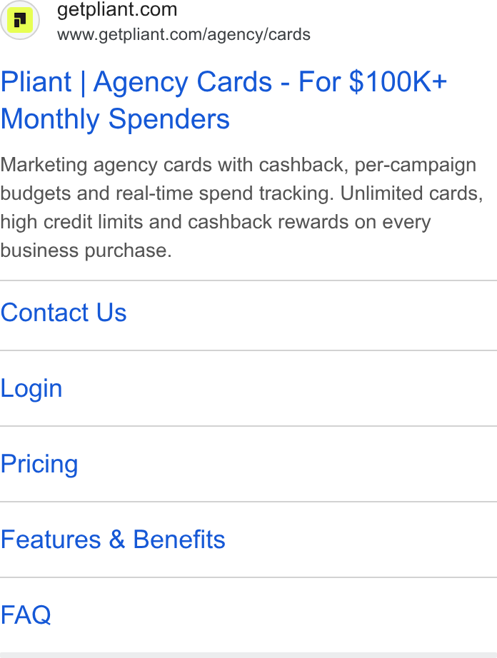 Pliant ad on Google Ads: www.getpliant.com/agency/cards Pliant | Agency Cards - For $100K+ Monthly Spenders Marketing agency cards with cashback, per-campaign budgets and real-time spend tracking. Unlimited cards, high credit limits and cashback rewards on every business purchase. Contact Us Login Pricing Features & Benefits FAQ