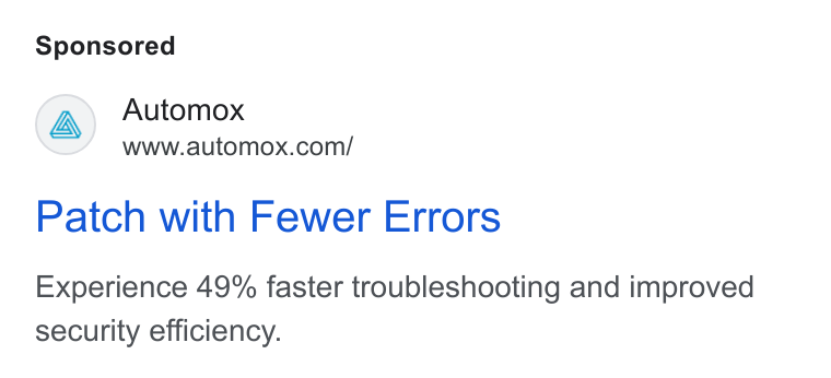 Automox ad on Google Ads: Patch with Fewer Errors Experience 49% faster troubleshooting and improved security efficiency.